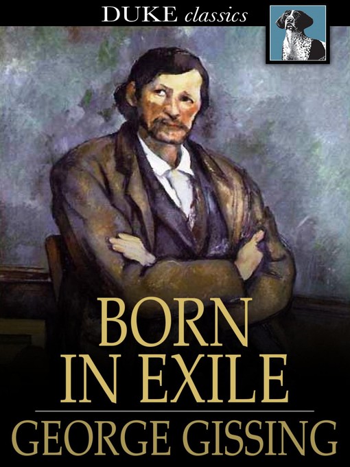 Title details for Born in Exile by George Gissing - Wait list